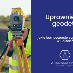 Na czym polega praca geodety? Kluczowe zadania i umiejętności